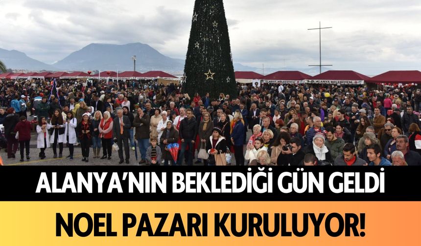 Alanya'nın beklediği gün geldi! Noel Pazarı kuruluyor