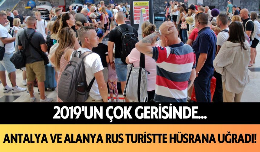 2019'un çok gerisinde... Antalya ve Alanya Rus turistte hüsrana uğradı!