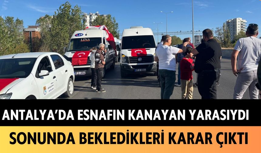 Antalya'da esnafın kanayan yarasıydı: Sonunda bekledikleri karar çıktı