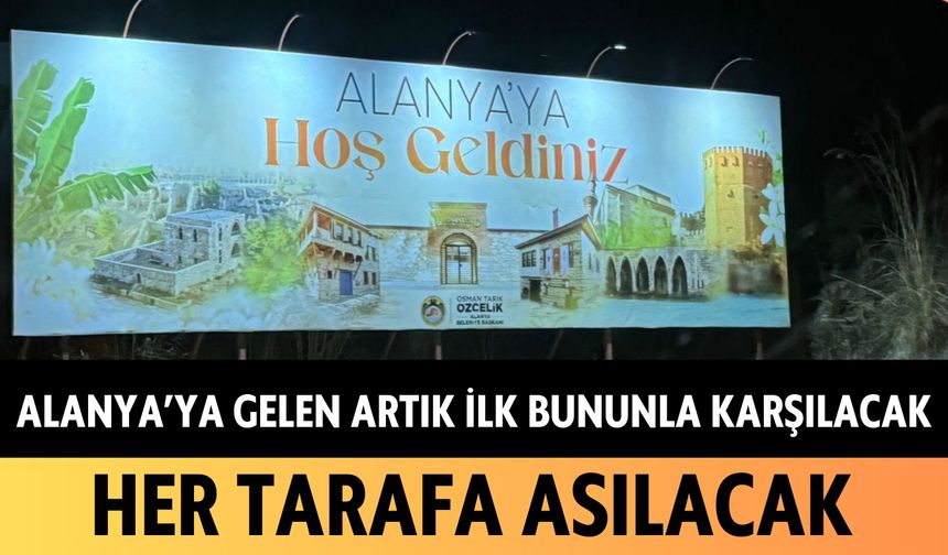 Alanya'ya gelen artık ilk bununla karşılaşacak