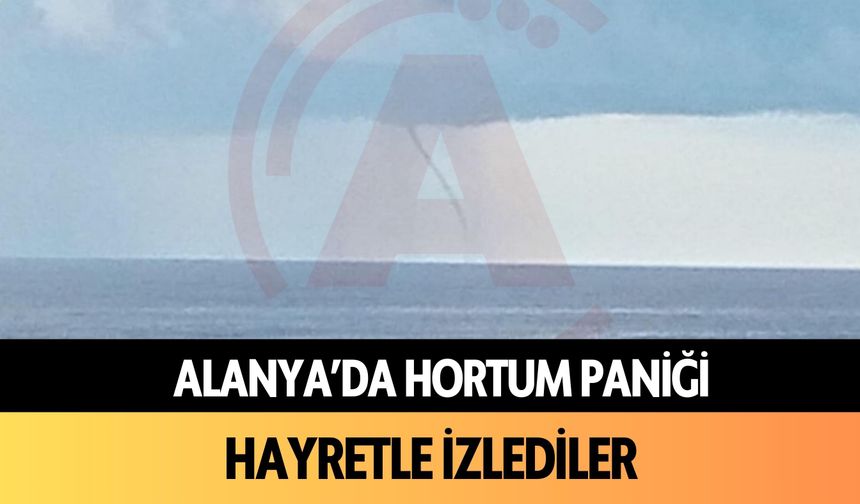 Alanya'da hortum paniği: Hayretle izlediler