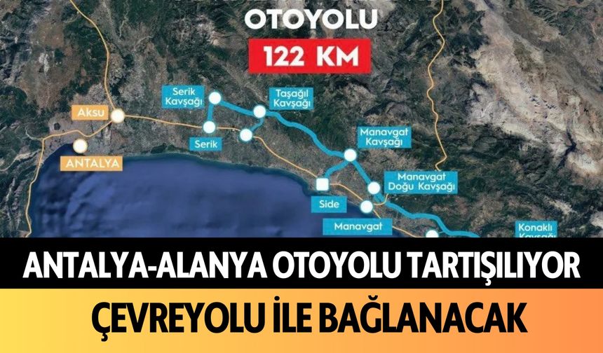 Antalya-Alanya Otoyolu tartışılıyor! Çevreyolu ile bağlanacak