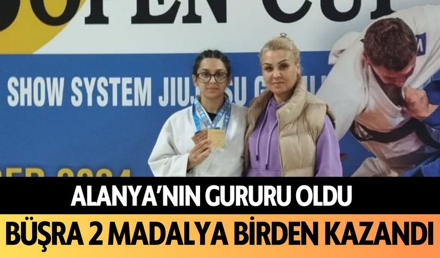 Alanya'nın gururu oldu: Büşra 2 madalya birden kazandı