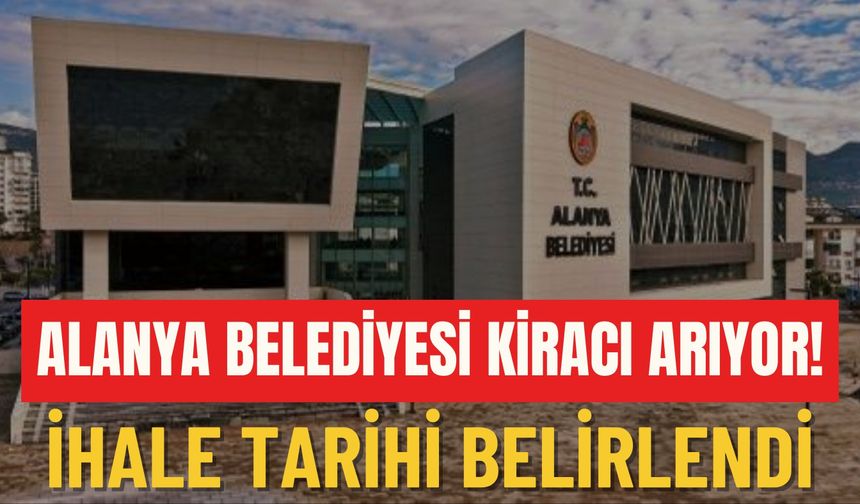 Alanya Belediyesi kiracı arıyor!