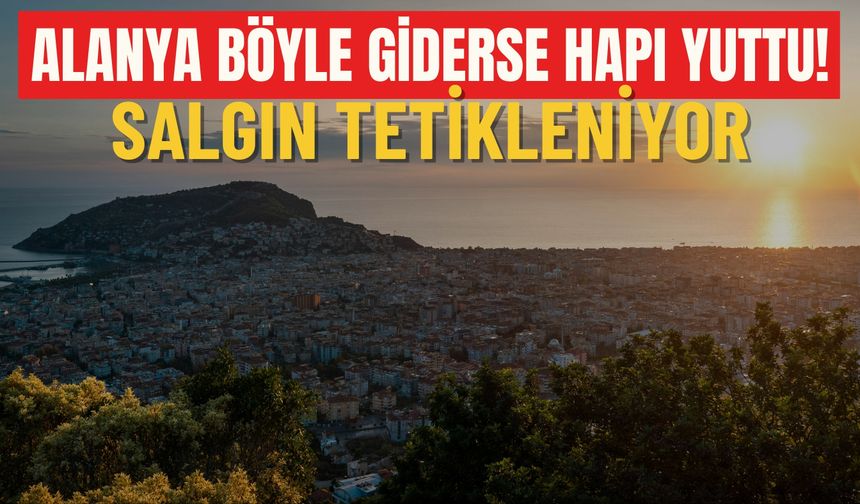 Alanya böyle giderse hapı yuttu! Salgın tetikleniyor