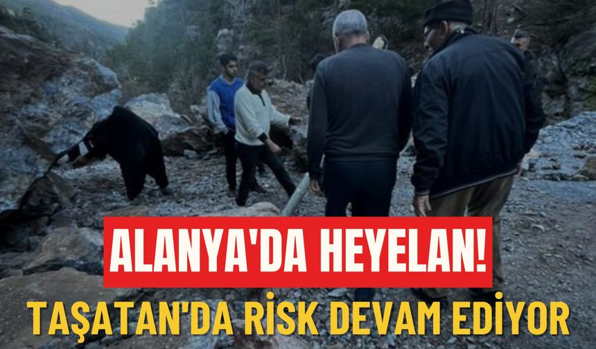 Alanya'da heyelan! Taşatan'da risk devam ediyor