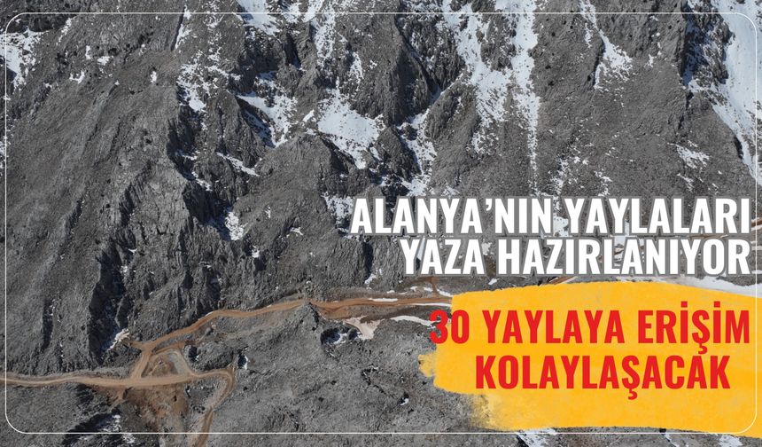 Alanya'nın yaylaları yaza hazırlanıyor: 30 yaylaya erişim kolaylaşacak