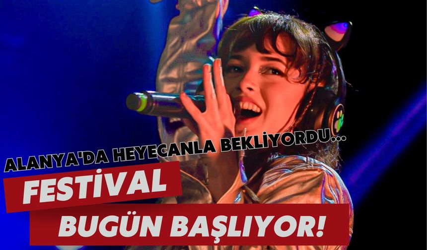 Alanya heyecanla bekliyordu... Festival bugün başlıyor