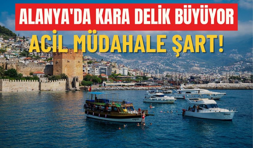 Alanya'da kara delik büyüyor: Acil müdahale şart!