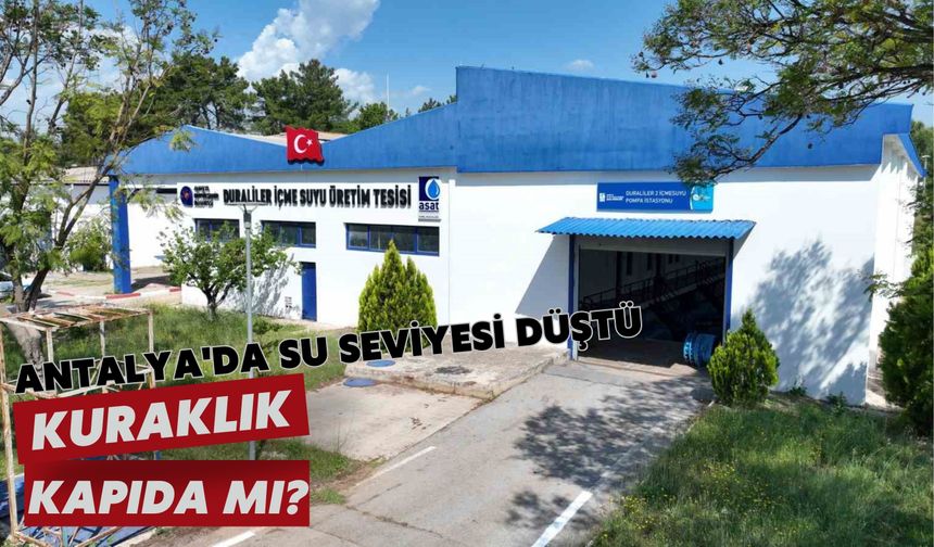 Antalya'da su seviyesi düştü: Kuraklık kapıda mı?