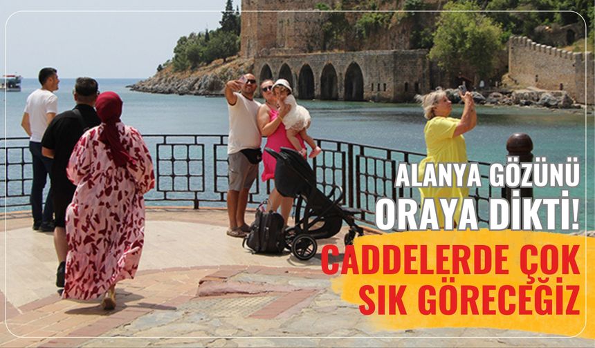 Alanya gözünü oraya dikti! Caddelerde çok sık göreceğiz