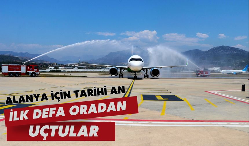 Alanya için tarihi an: İlk defa oradan uçtular