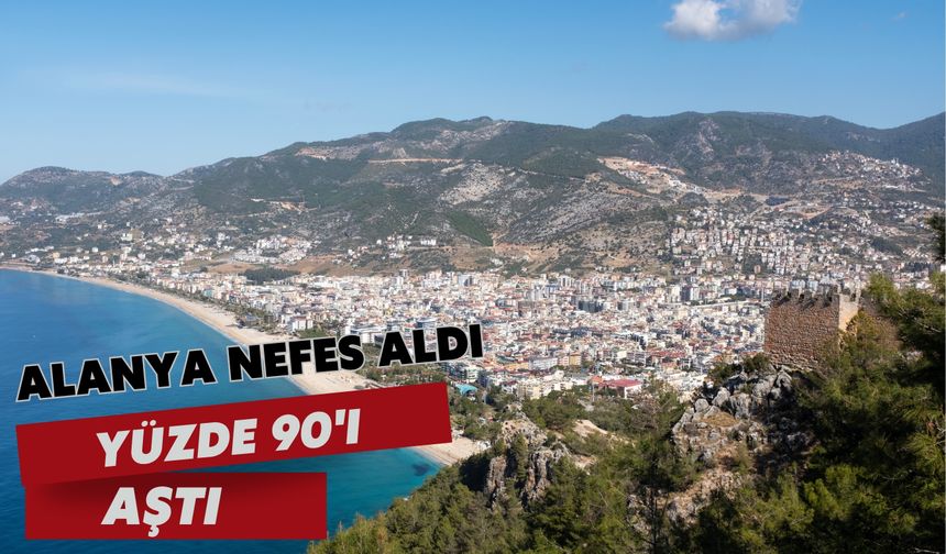 Alanya nefes aldı: Yüzde 90'ı aştı