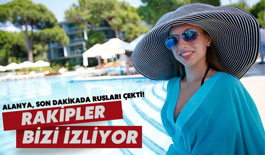 Alanya, son dakikada Rusları çekti! Rakipler bizi izliyor