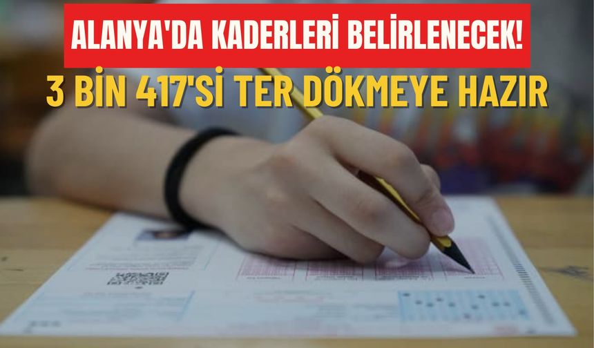 Alanya'da kaderleri belirlenecek! 3 bin 417'si ter dökmeye hazır