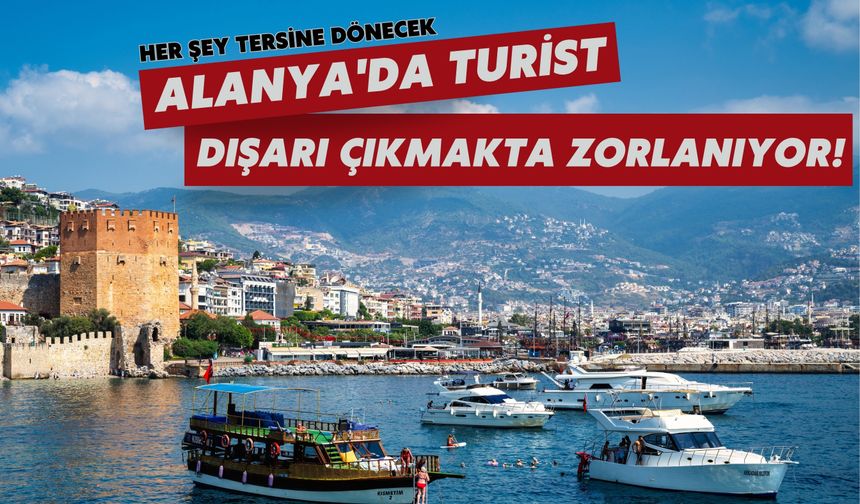 Alanya'da turist dışarı çıkmakta zorlanıyor: Her şey tersine dönecek