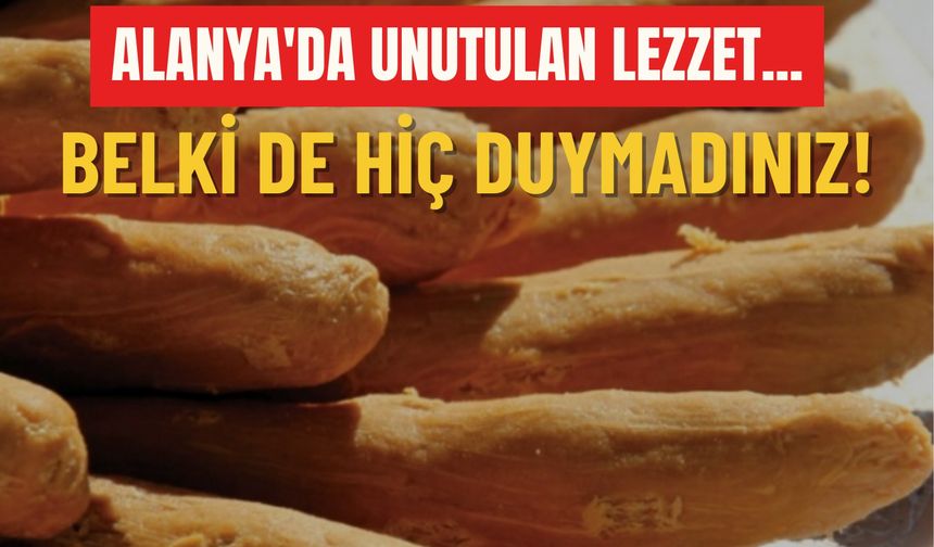 Alanya'da unutulan lezzet... Belki de hiç duymadınız!