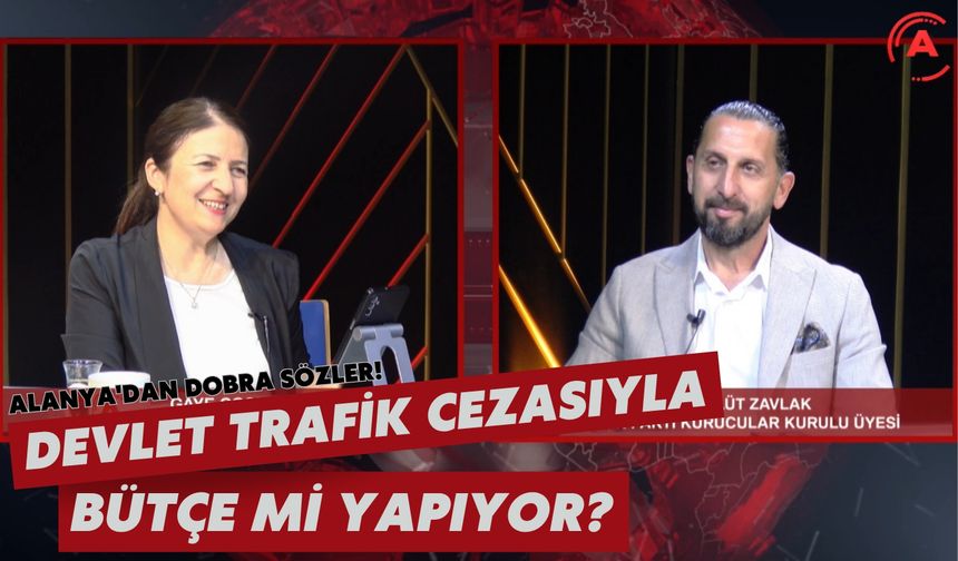 Alanya'dan dobra sözler! Devlet trafik cezasıyla bütçe mi yapıyor?