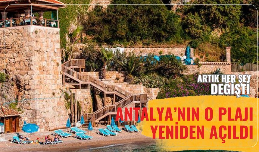 Artık her şey değişti: Antalya'nın o plajı yeniden açıldı