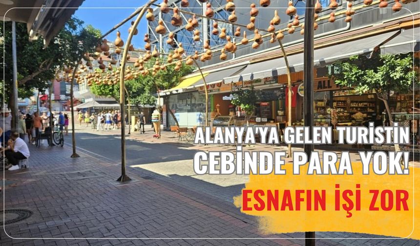 Alanya'ya gelen turistin cebinde para yok! Esnafın işi zor