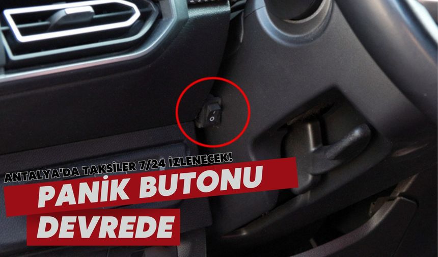 Antalya'da taksiler 7/24 izlenecek! Panik butonu devrede