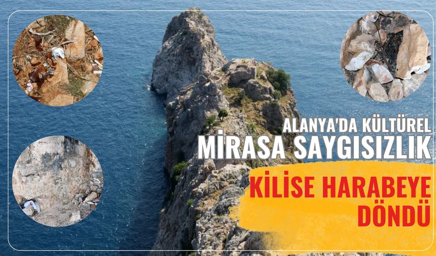 Alanya'da kültürel mirasa saygısızlık! Kilise harabeye döndü