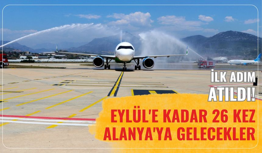 Eylül'e kadar 26 kez Alanya'ya gelecekler