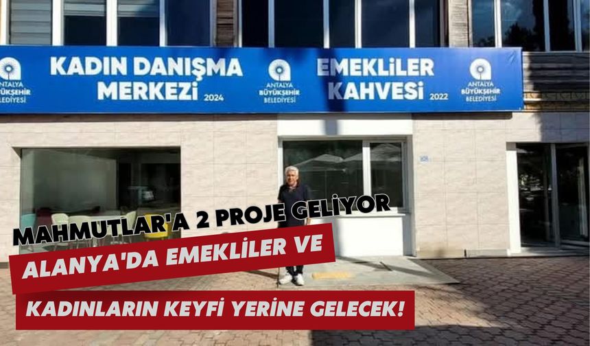 Mahmutlar'a 2 proje geliyor: Alanya'da emekliler ve kadınların keyfi yerine gelecek!