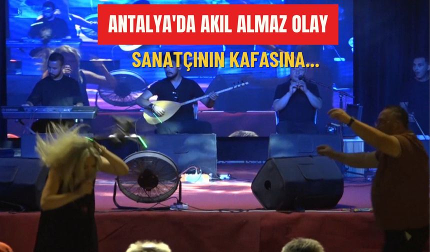Antalya'da akıl almaz olay: Sanatçının kafasına...