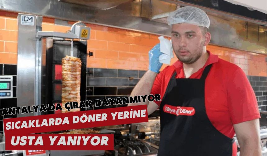 Antalya'da çırak dayanmıyor: Sıcaklar bıktırıyor