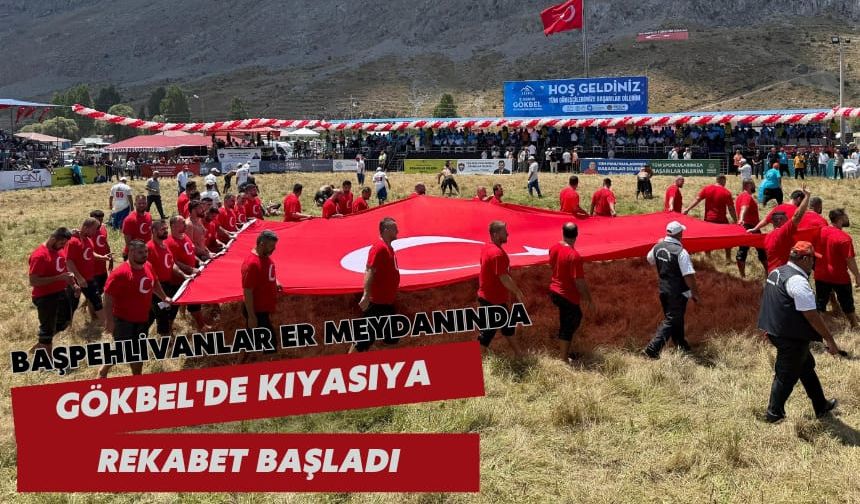 Başpehlivanlar er meydanında: Gökbel'de kıyasıya rekabet başladı