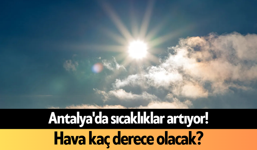 Antalya’da 30 Haziran hava durumu: Meteoroloji uyardı