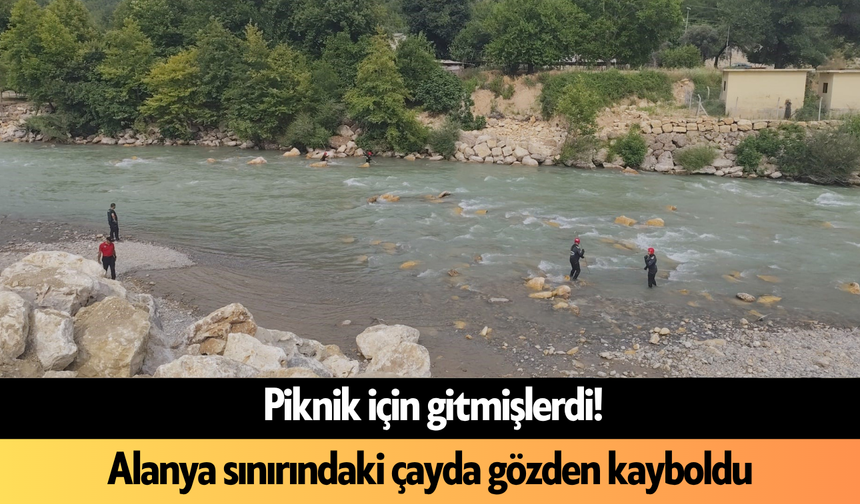 VİDEO İZLE l Piknik için gitmişlerdi, Alanya sınırındaki çayda gözden kayboldu