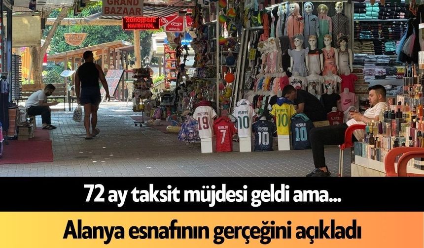 72 ay taksit müjdesi geldi ama... Alanya esnafının gerçeğini açıkladı