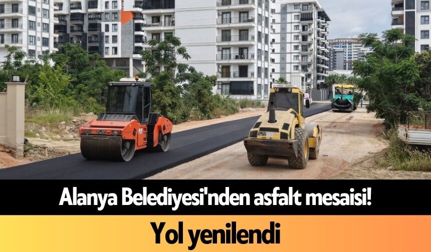 Alanya Belediyesi'nden asfalt mesaisi! Yol yenilendi