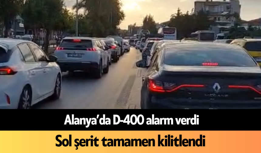 Alanya’da D-400 alarm verdi: Sol şerit tamamen kilitlendi