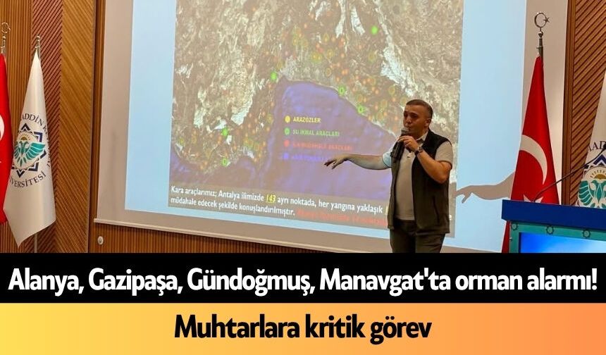 Alanya, Gazipaşa, Gündoğmuş, Manavgat'ta orman alarmı! Muhtarlara kritik görev