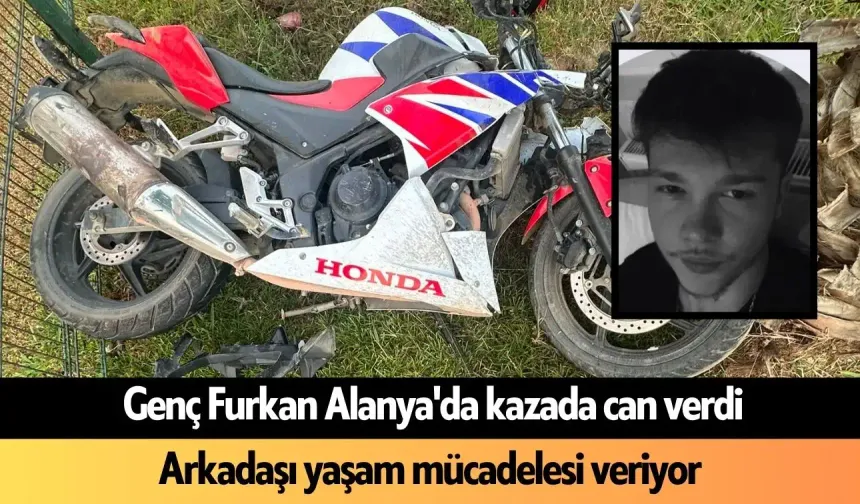 Son Dakika! Genç Furkan Alanya'da kazada can verdi: Arkadaşı yaşam mücadelesi veriyor