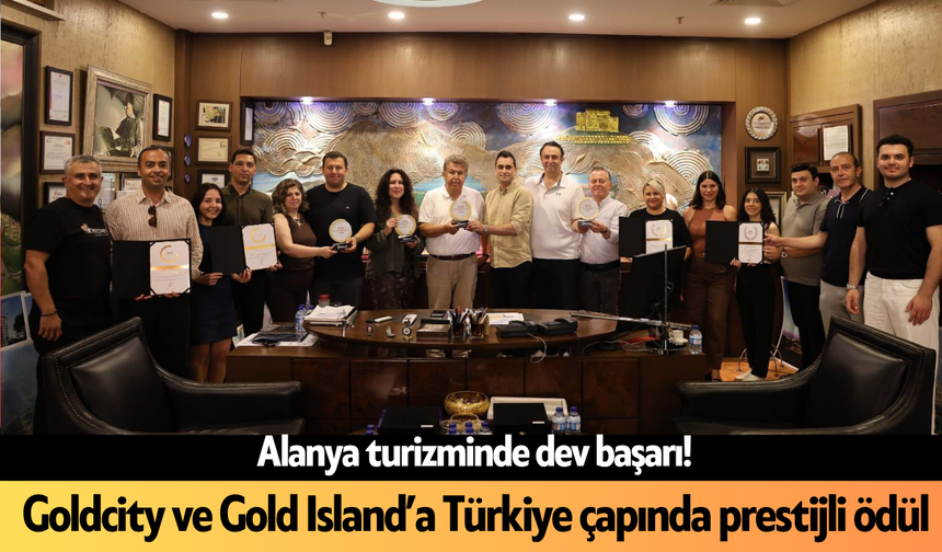 Alanya turizminde dev başarı! Goldcity ve Gold Island’a Türkiye çapında prestijli ödül