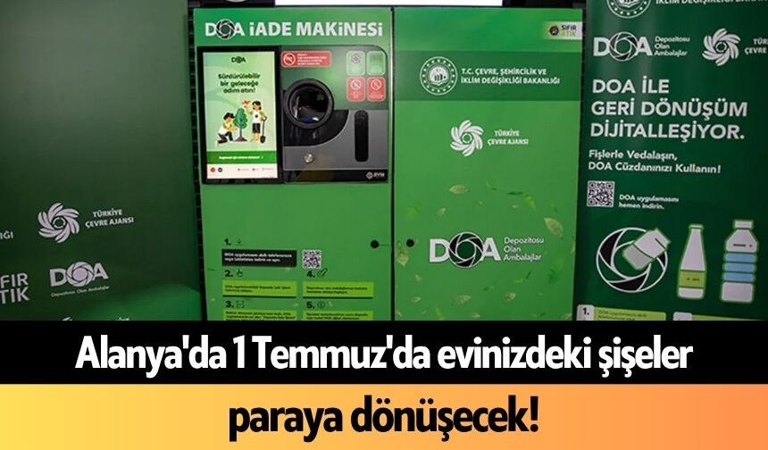 Alanya'da 1 Temmuz'da evinizdeki şişeler paraya dönüşecek