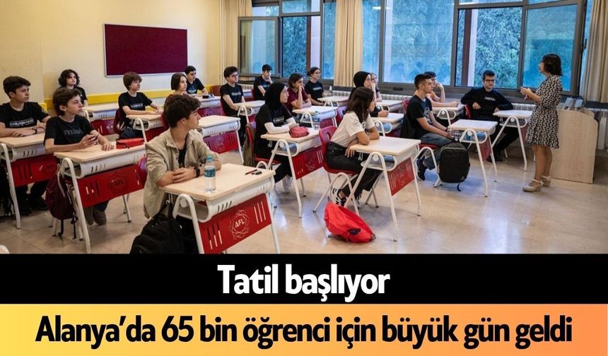 Alanya’da 65 bin öğrenci için büyük gün geldi