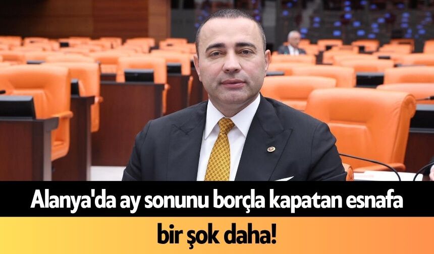 Alanya'da ay sonunu borçla kapatan esnafa bir şok daha
