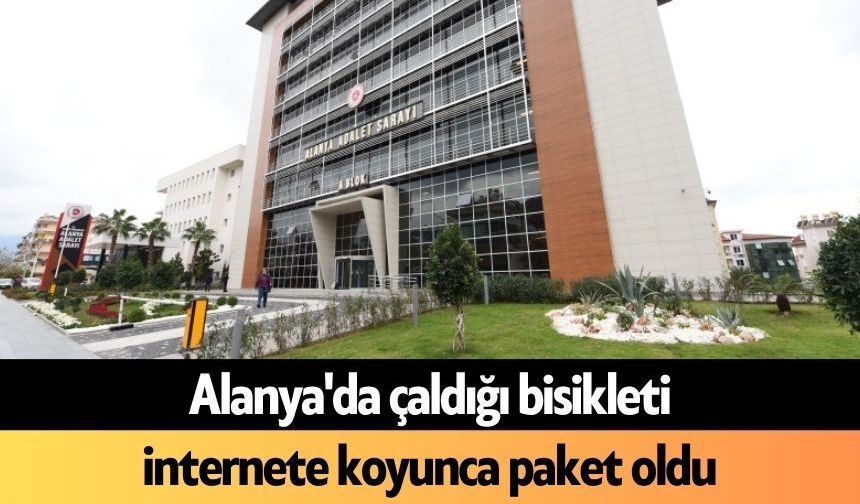 Alanya'da çaldığı bisikleti internete koyunca paket oldu
