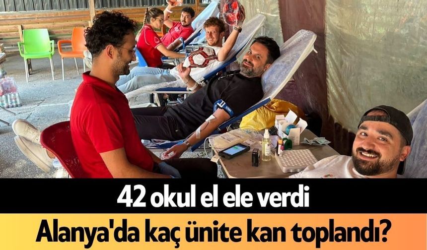 42 okul el ele verdi: Alanya'da kaç ünite kan toplandı?
