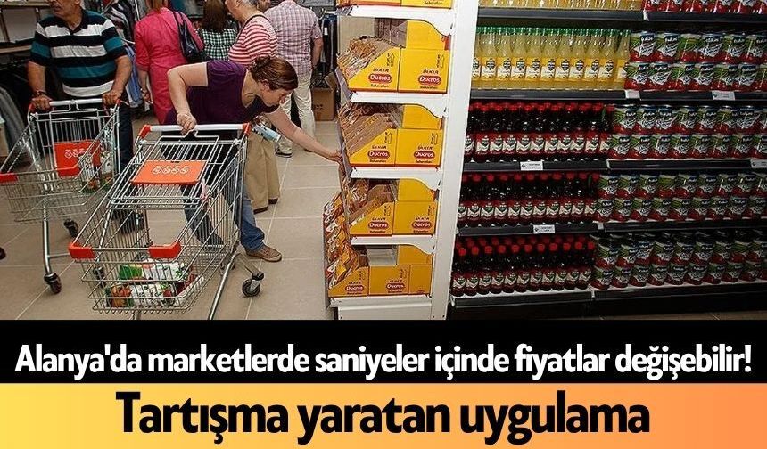 Alanya'da marketlerde saniyeler içinde fiyatlar değişebilir