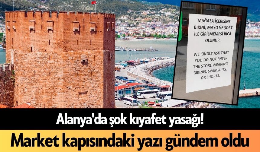 Alanya'da şok kıyafet yasağı! Market kapısındaki yazı gündem oldu