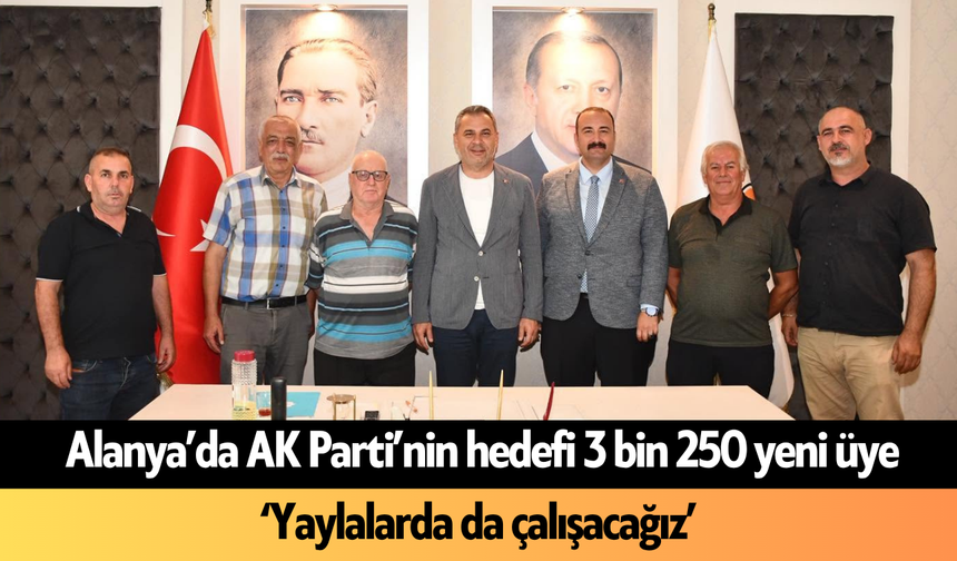 Alanya'da AK Parti’nin hedefi 3 bin 250 yeni üye