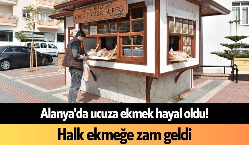 Alanya'da ucuza ekmek hayal oldu! Halk ekmeğe zam geldi