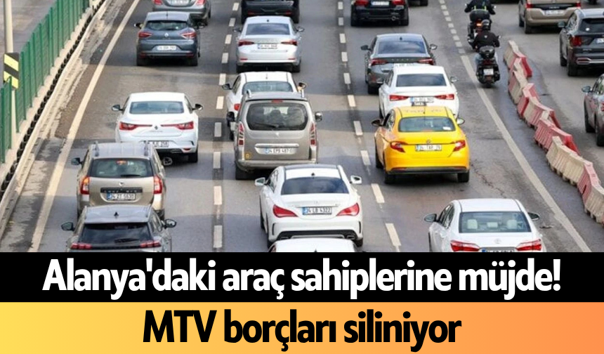 Alanya'daki araç sahiplerine müjde! MTV borçları siliniyor