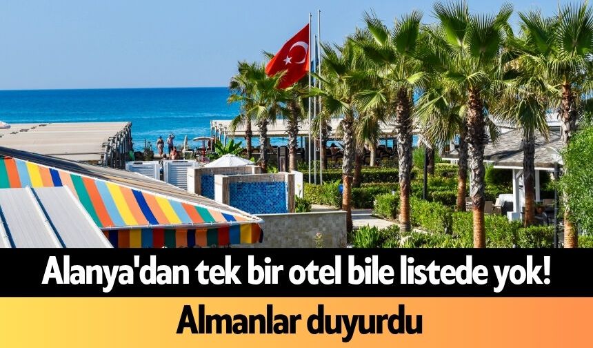 Alanya'dan tek bir otel bile listede yok! Almanlar duyurdu